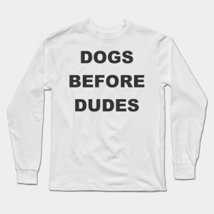 Dogs before dudes Long Sleeve T-Shirt